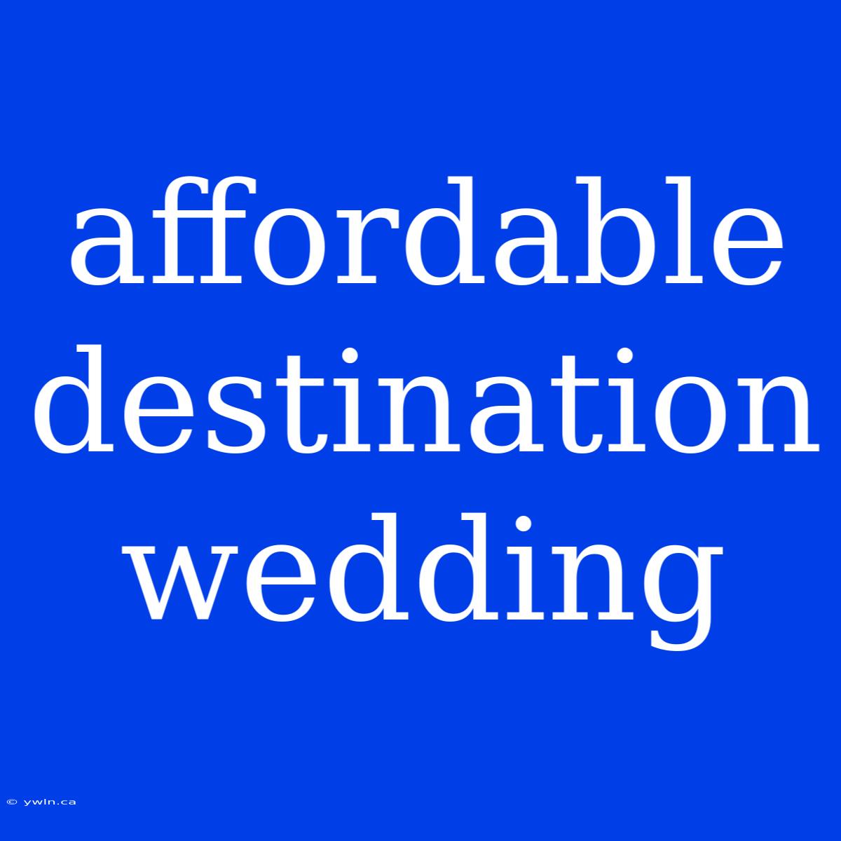 Affordable Destination Wedding