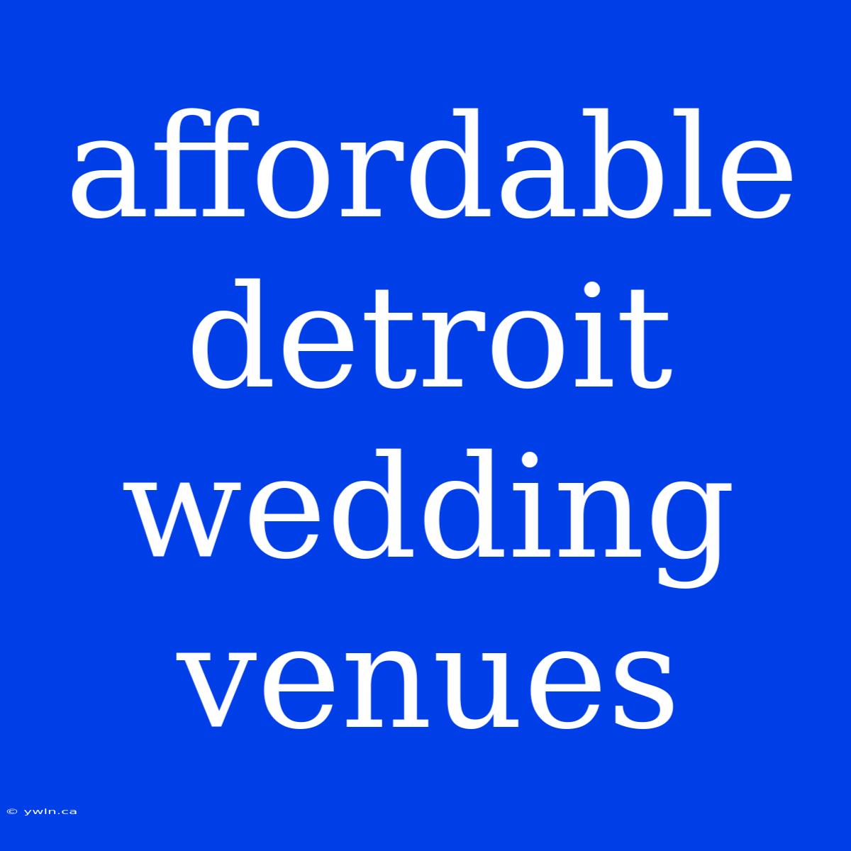 Affordable Detroit Wedding Venues