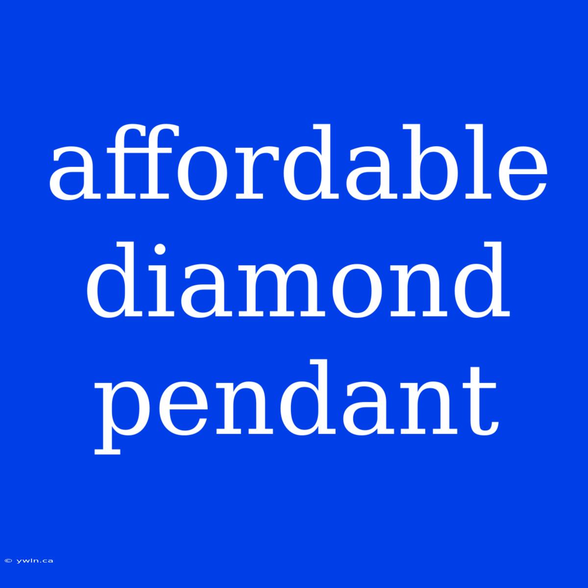 Affordable Diamond Pendant