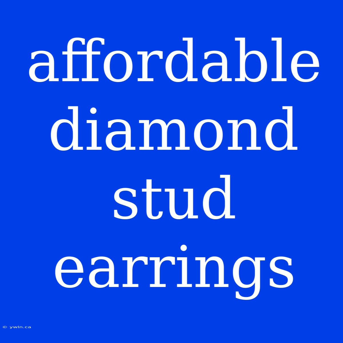 Affordable Diamond Stud Earrings