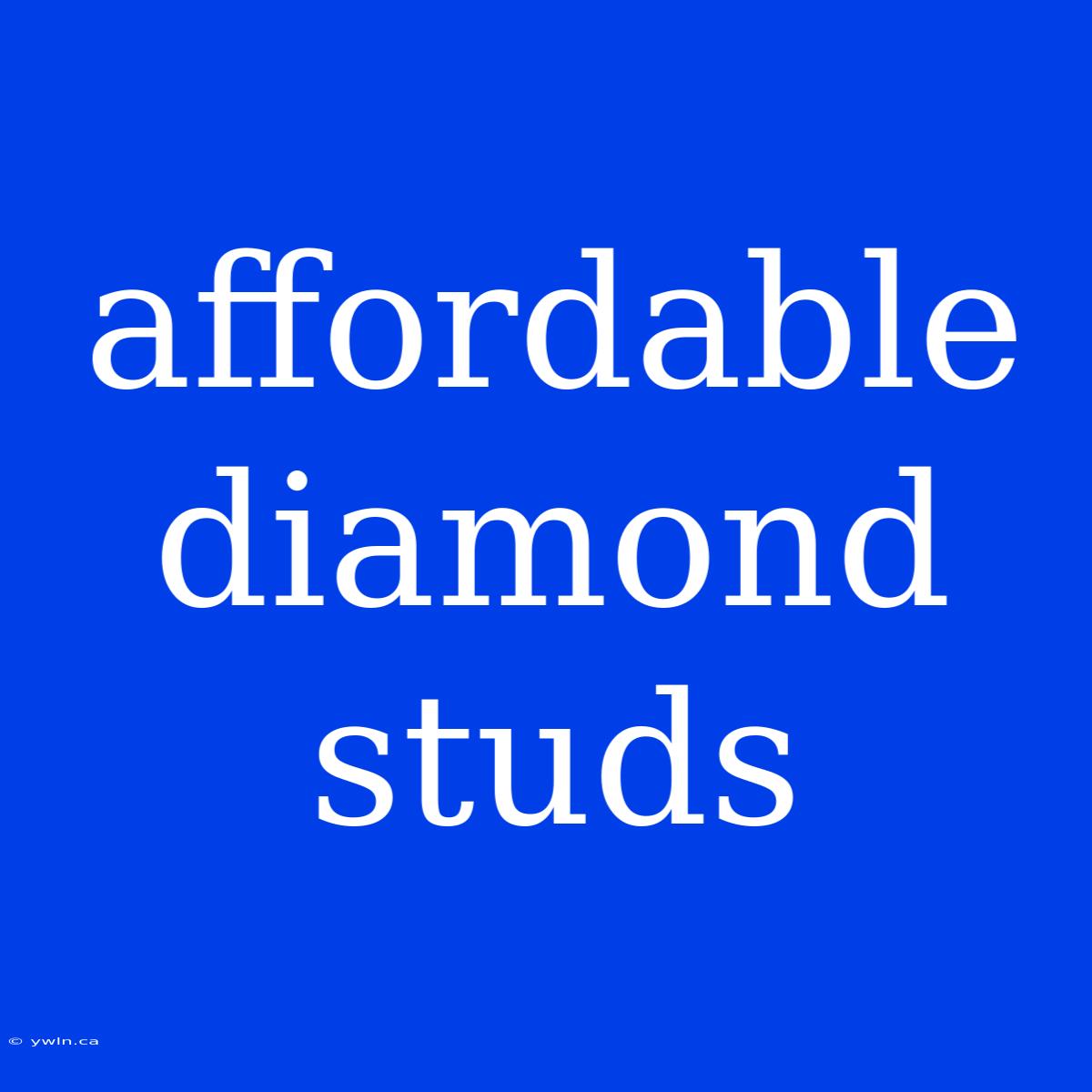 Affordable Diamond Studs