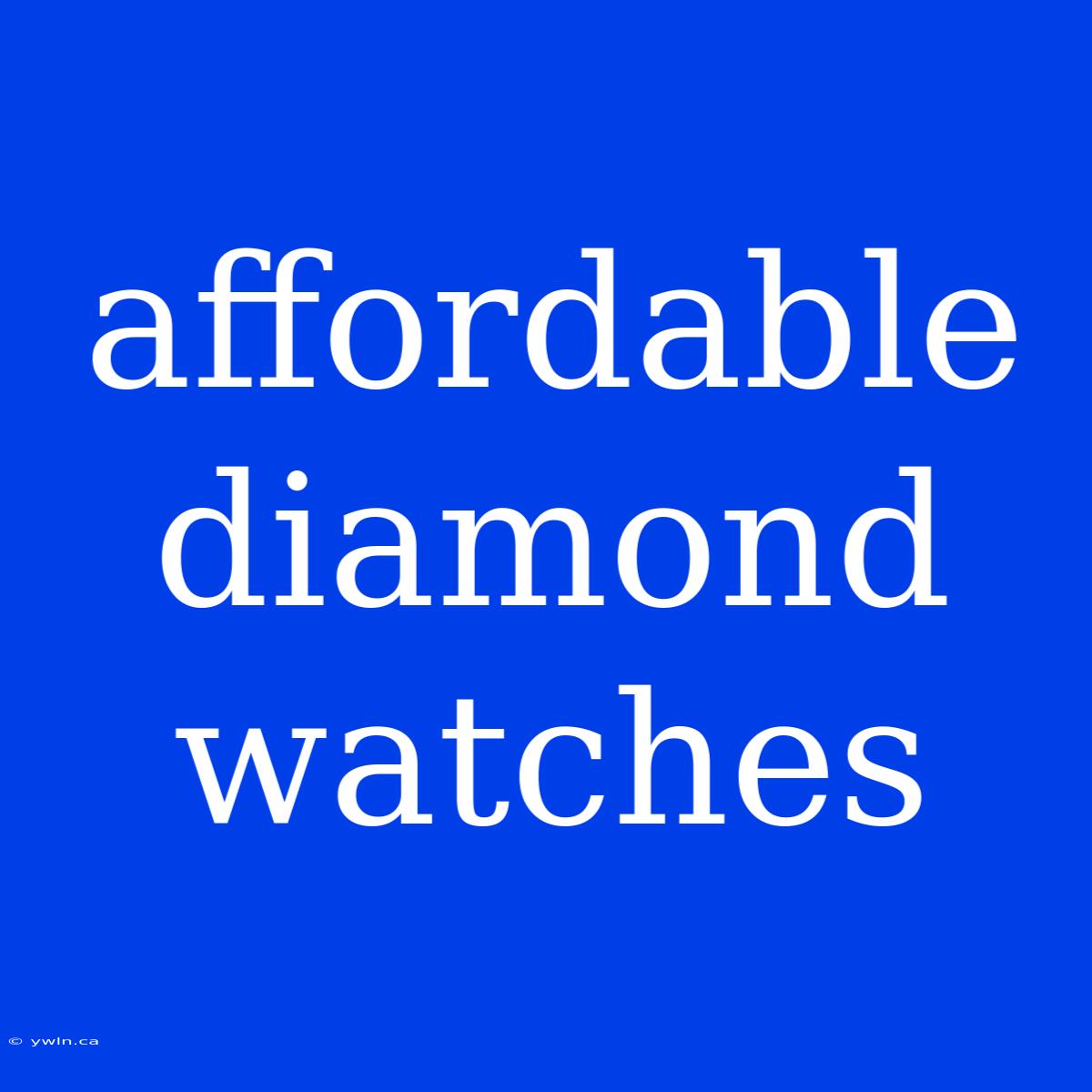 Affordable Diamond Watches