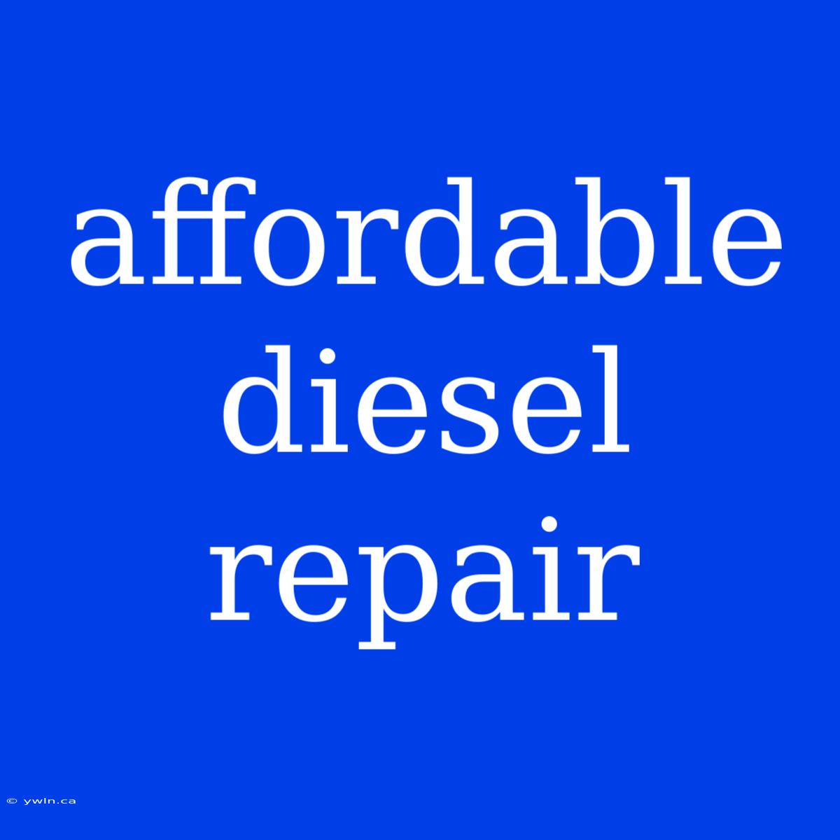 Affordable Diesel Repair