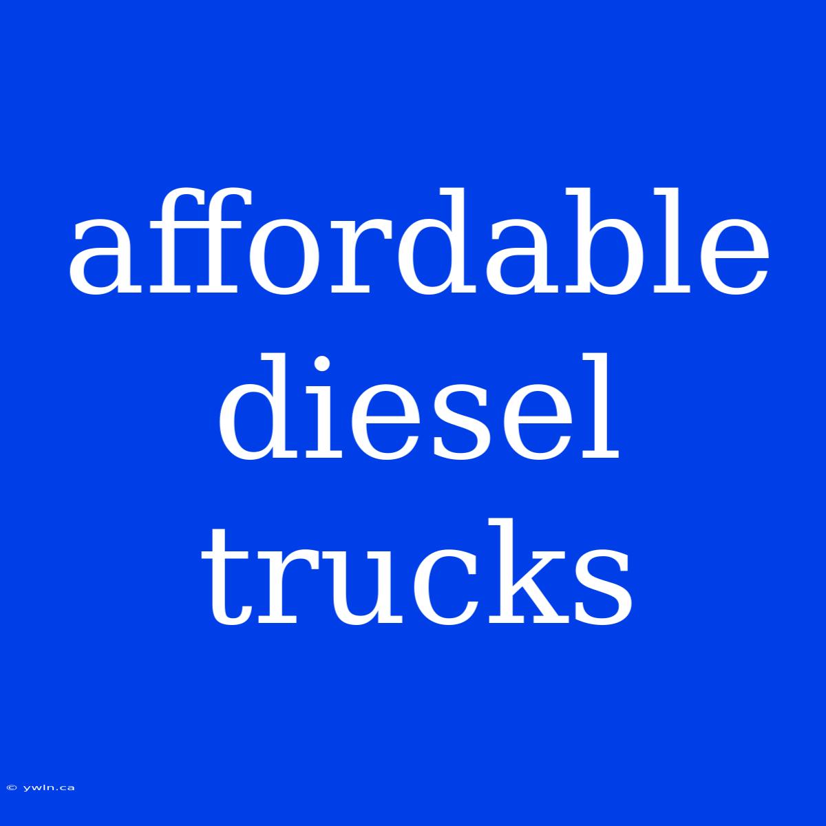 Affordable Diesel Trucks