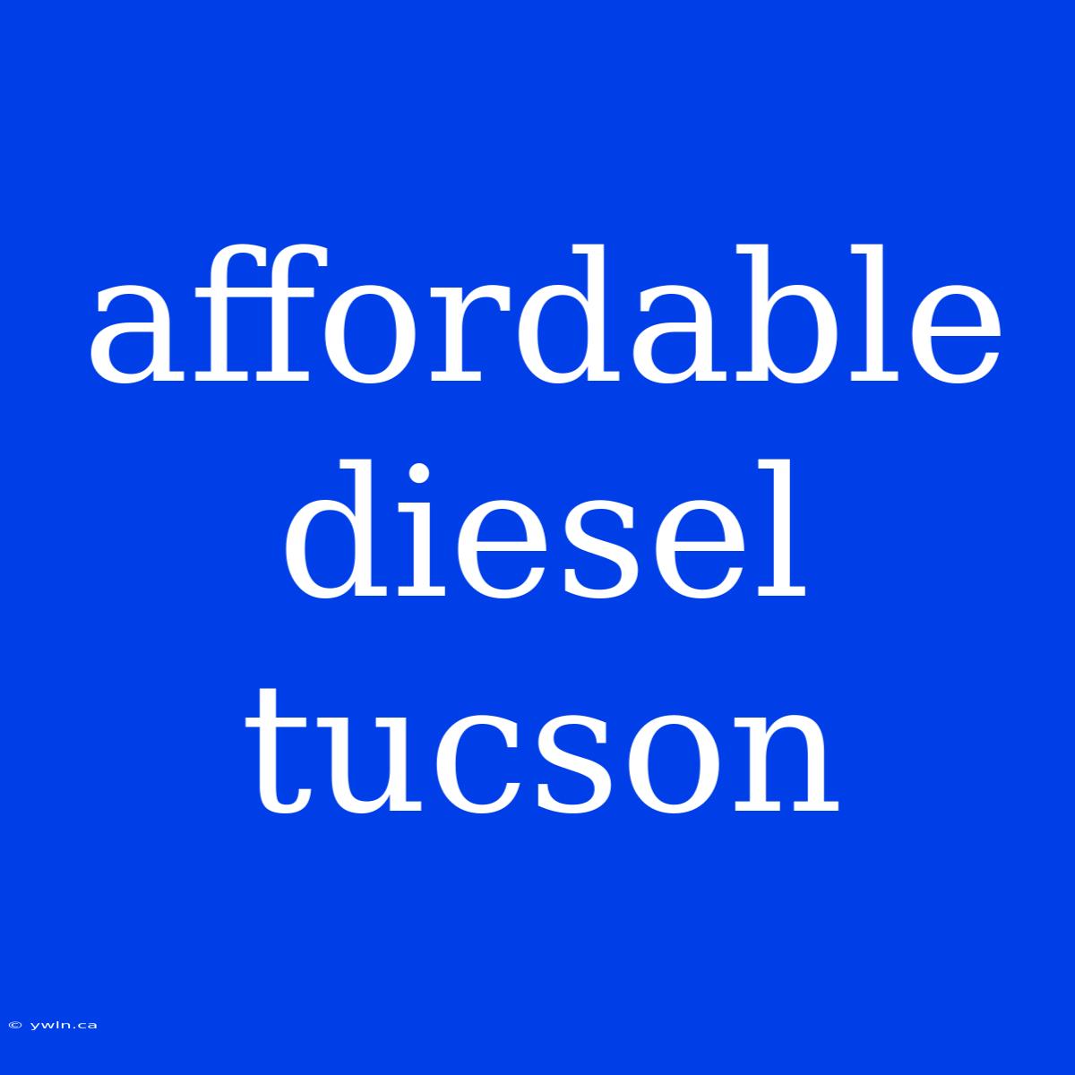 Affordable Diesel Tucson