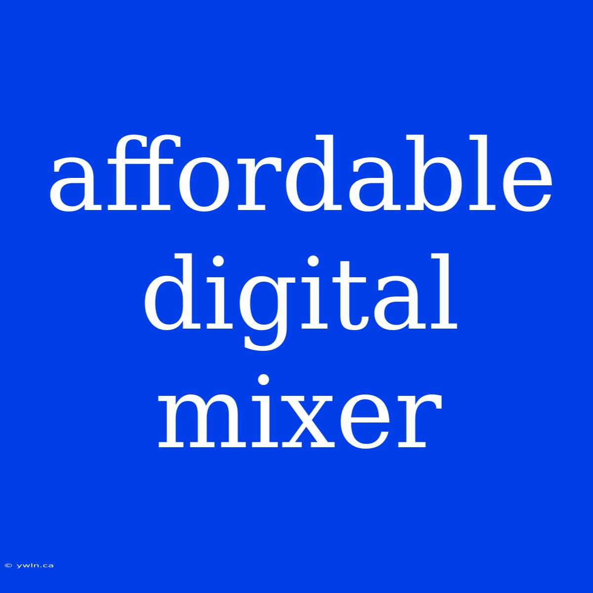 Affordable Digital Mixer