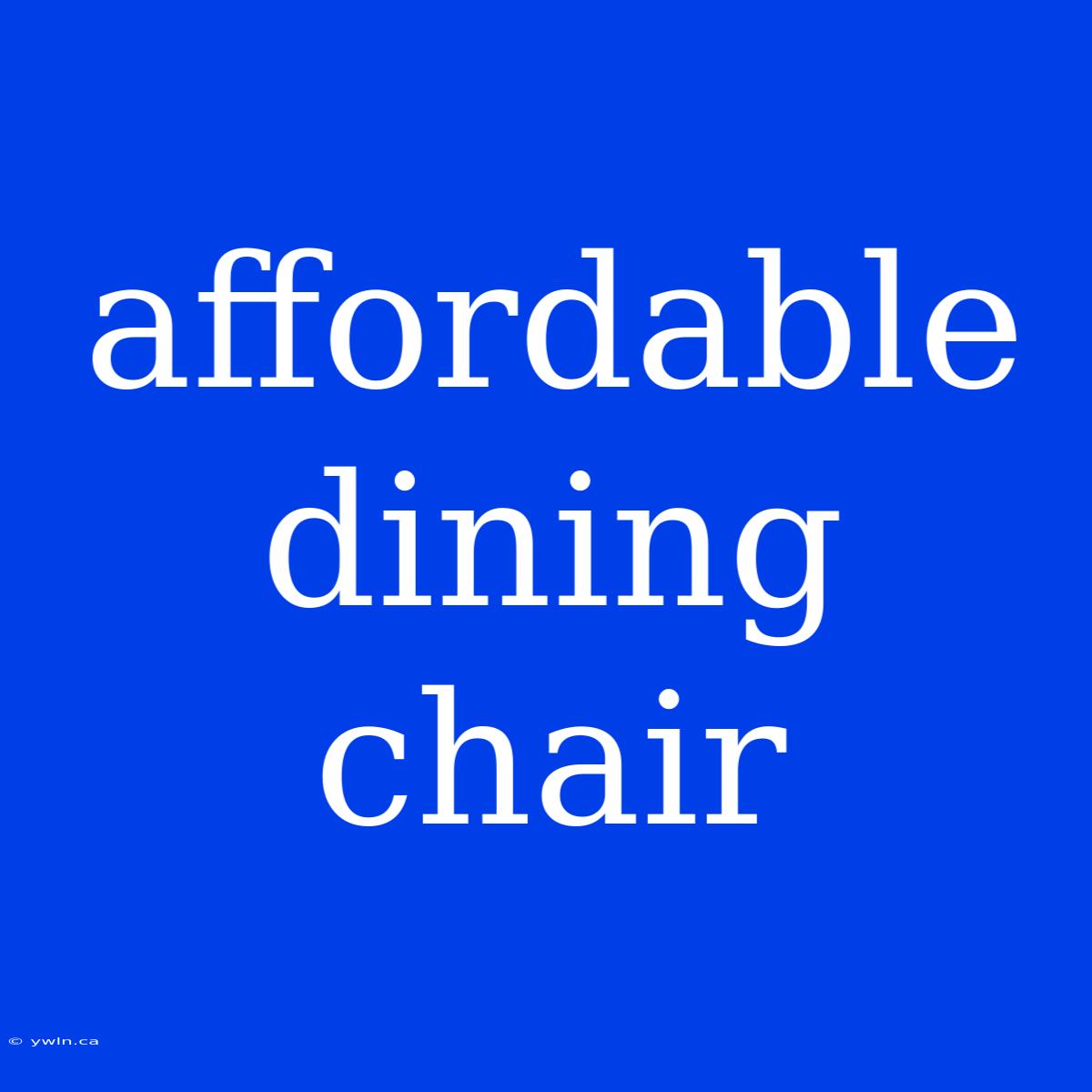 Affordable Dining Chair