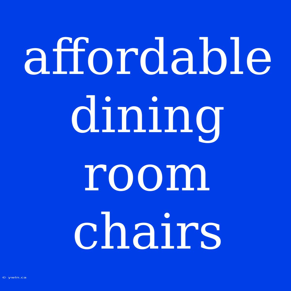 Affordable Dining Room Chairs