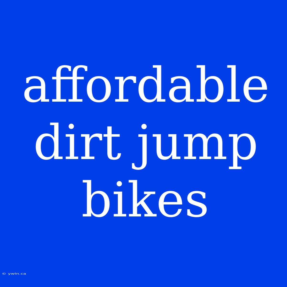 Affordable Dirt Jump Bikes