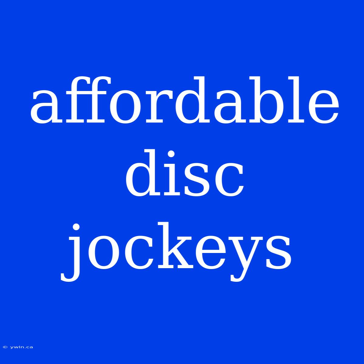 Affordable Disc Jockeys