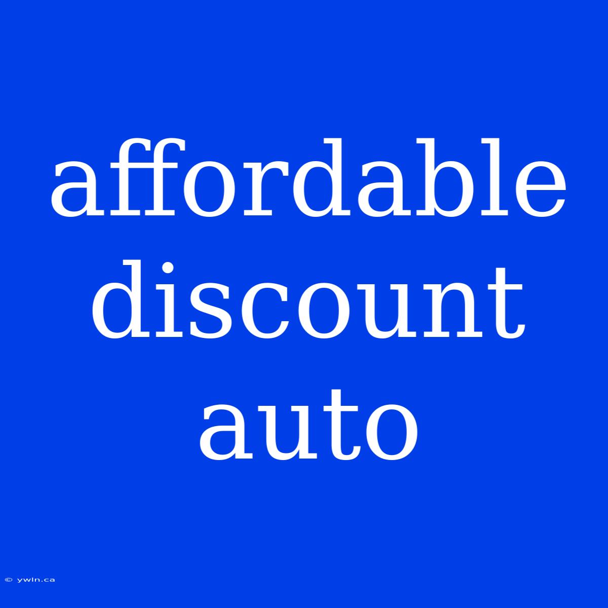 Affordable Discount Auto