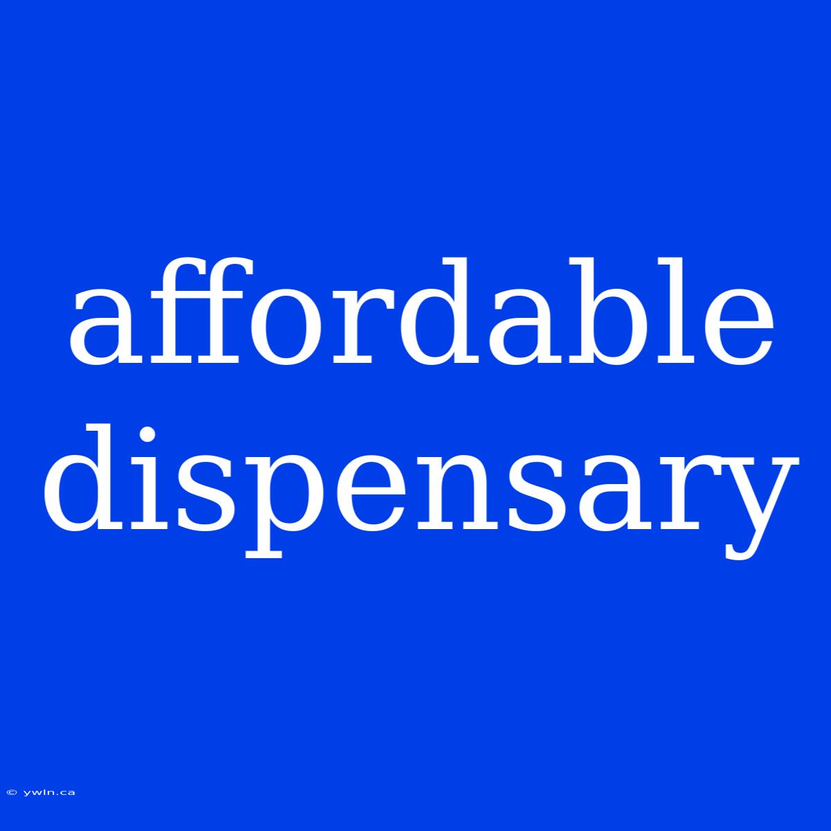 Affordable Dispensary