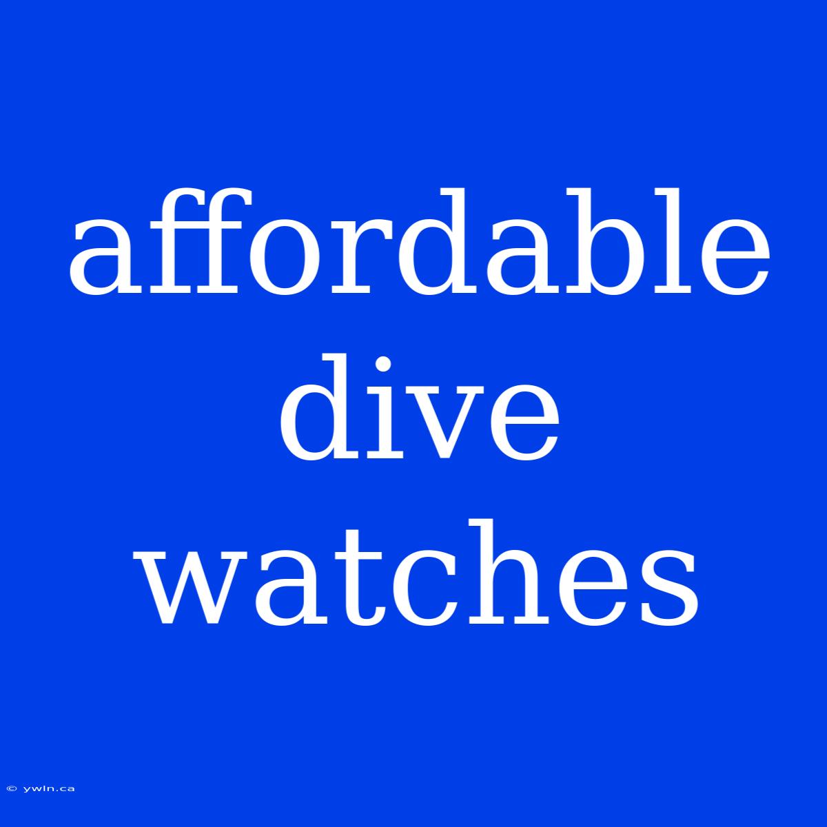 Affordable Dive Watches