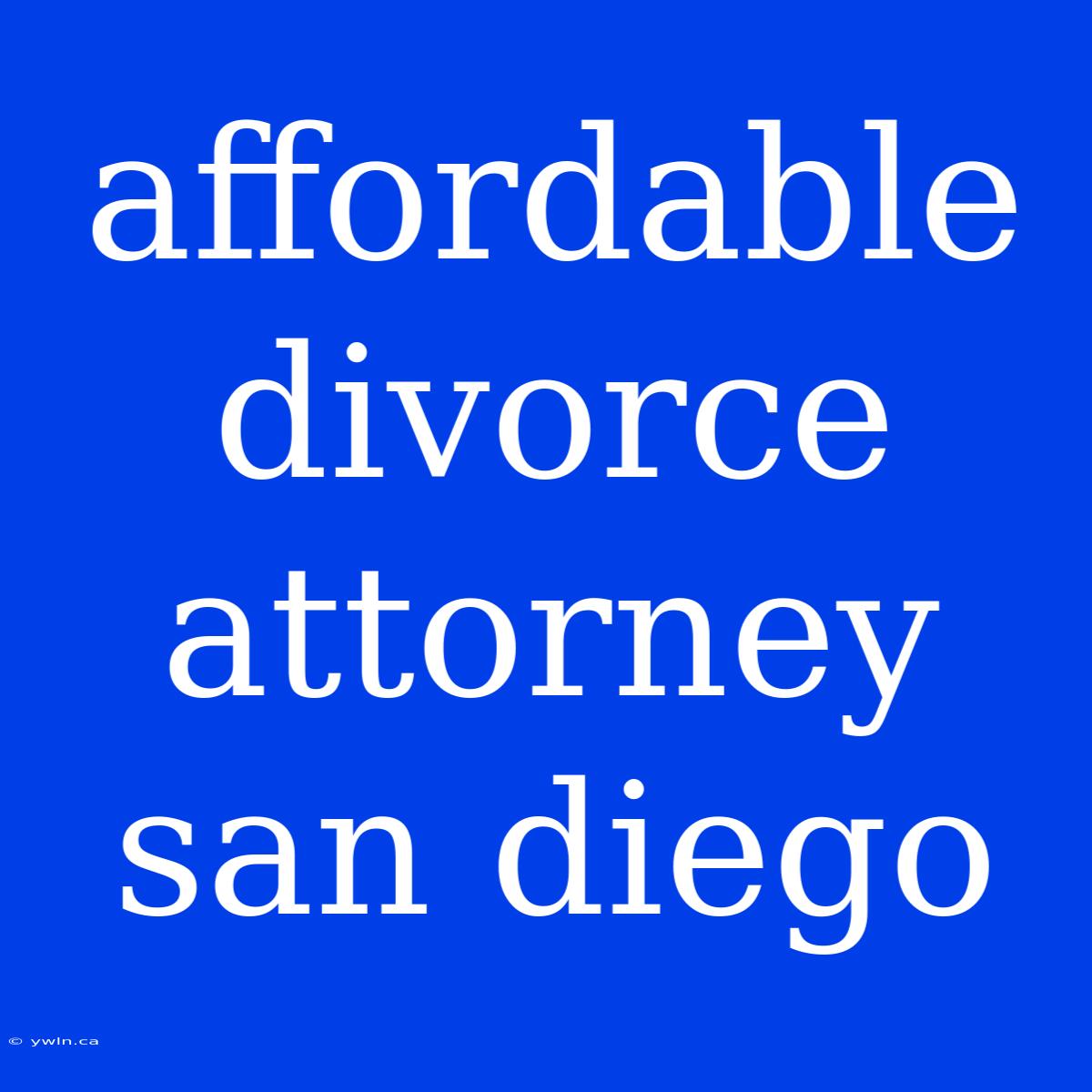 Affordable Divorce Attorney San Diego