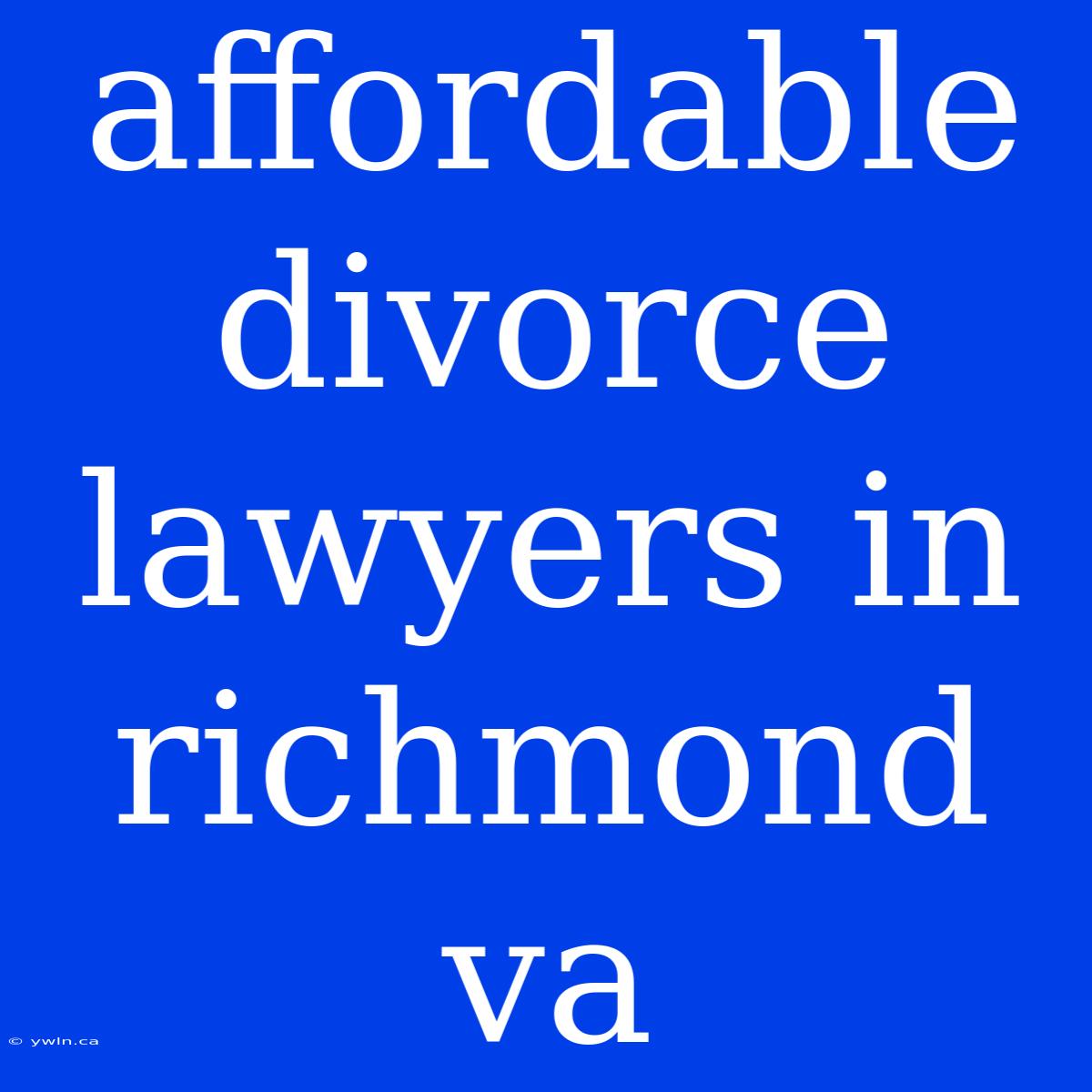 Affordable Divorce Lawyers In Richmond Va