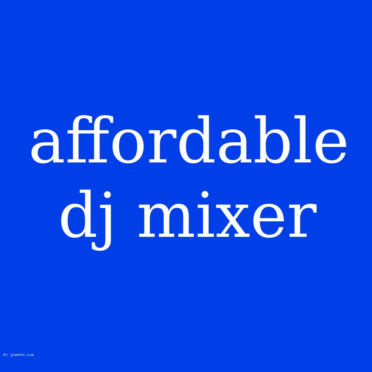 Affordable Dj Mixer