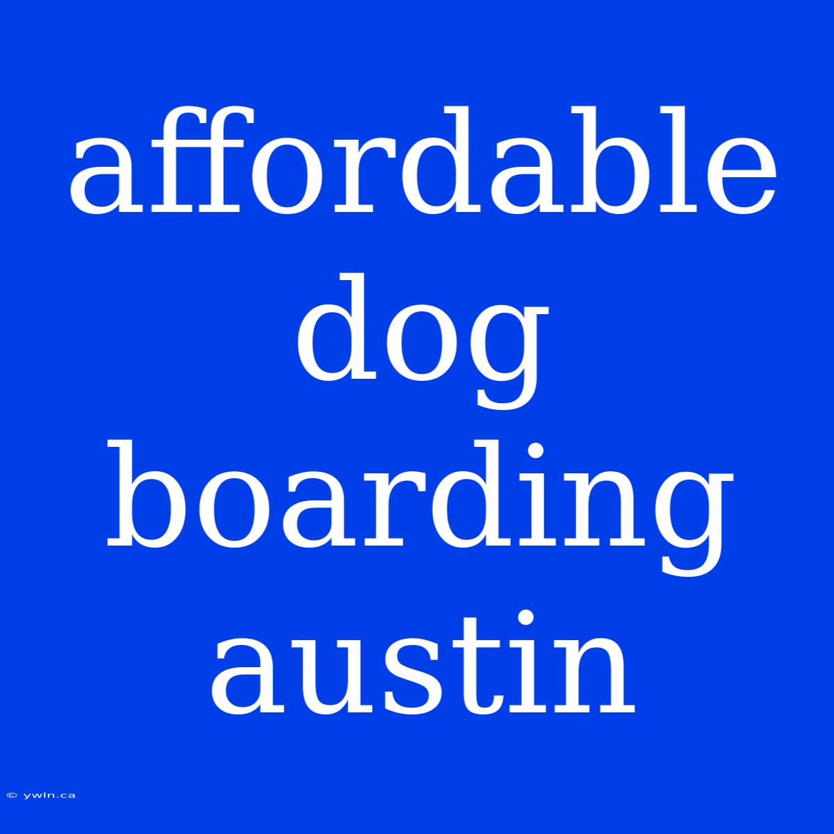 Affordable Dog Boarding Austin