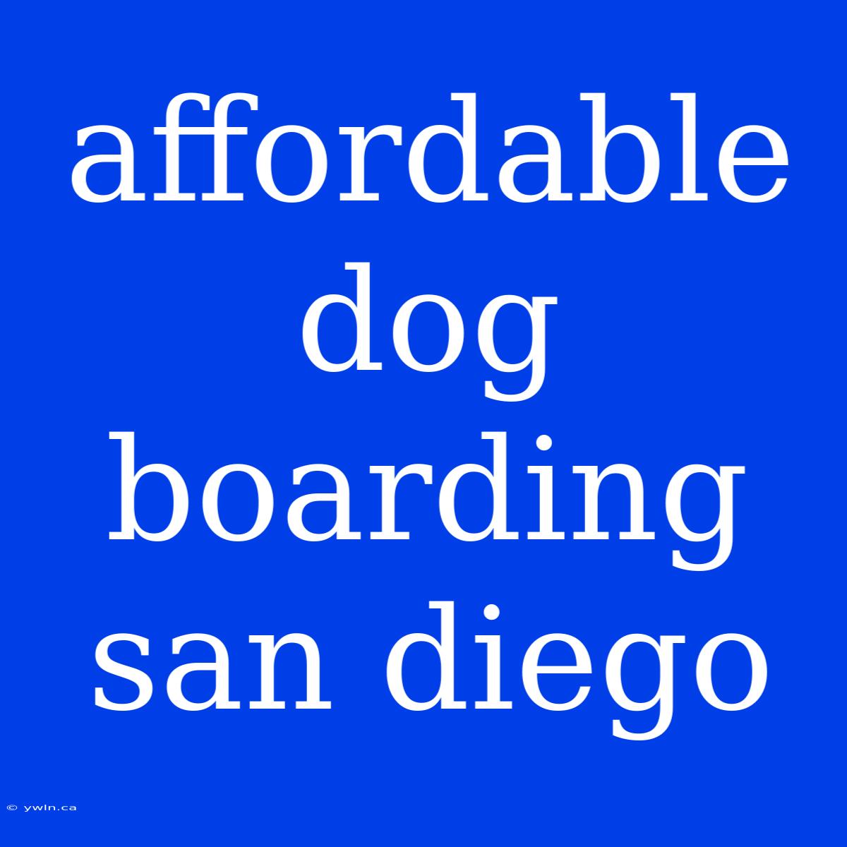 Affordable Dog Boarding San Diego