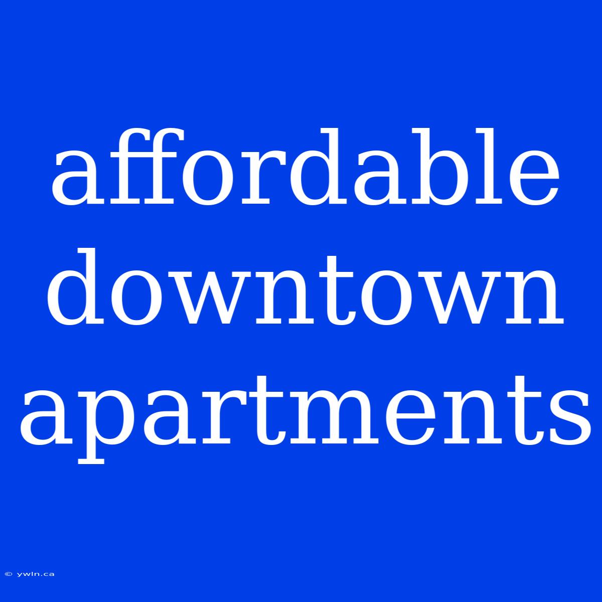 Affordable Downtown Apartments