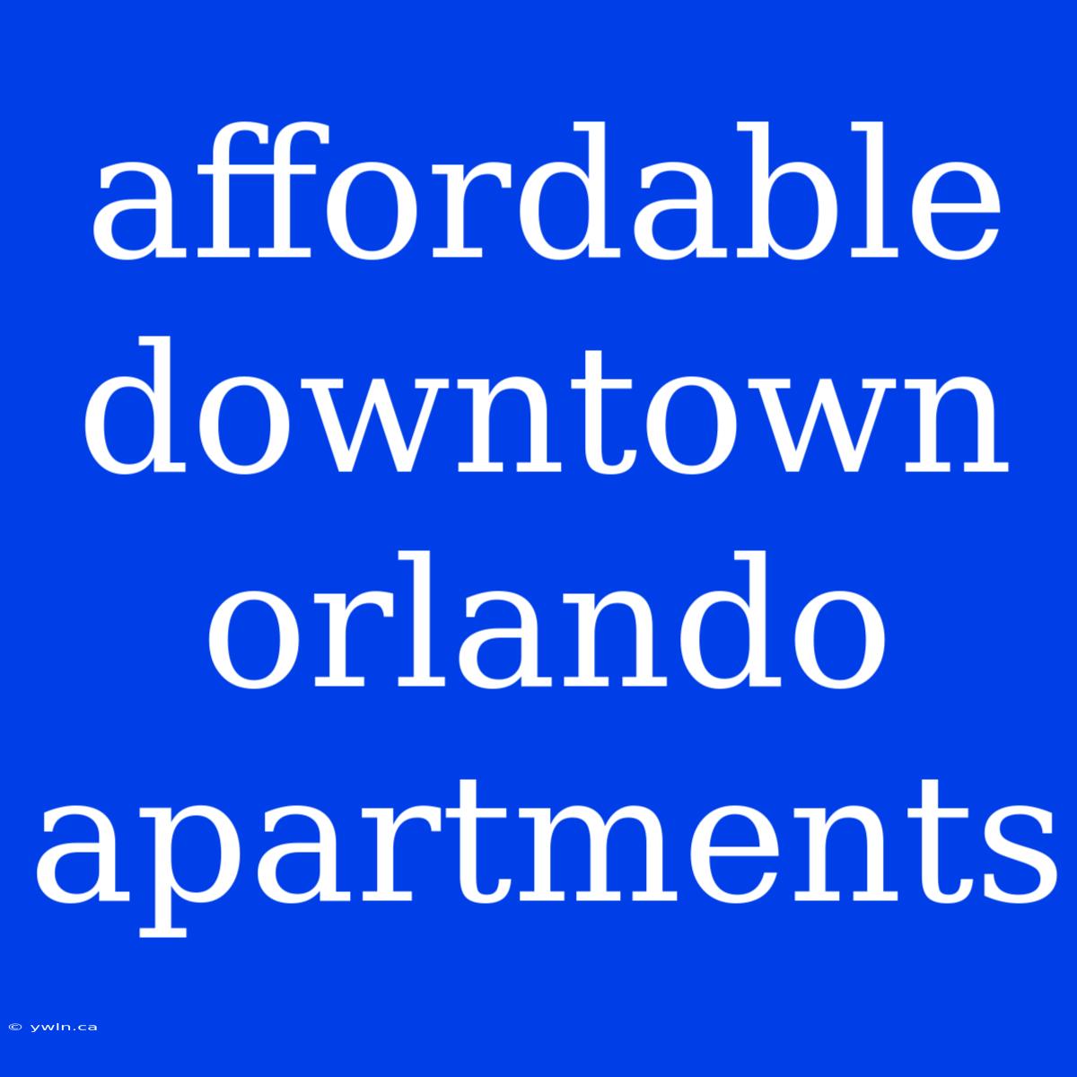 Affordable Downtown Orlando Apartments