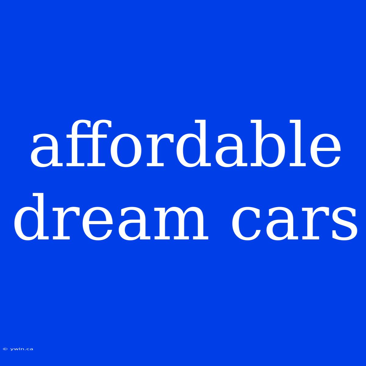 Affordable Dream Cars