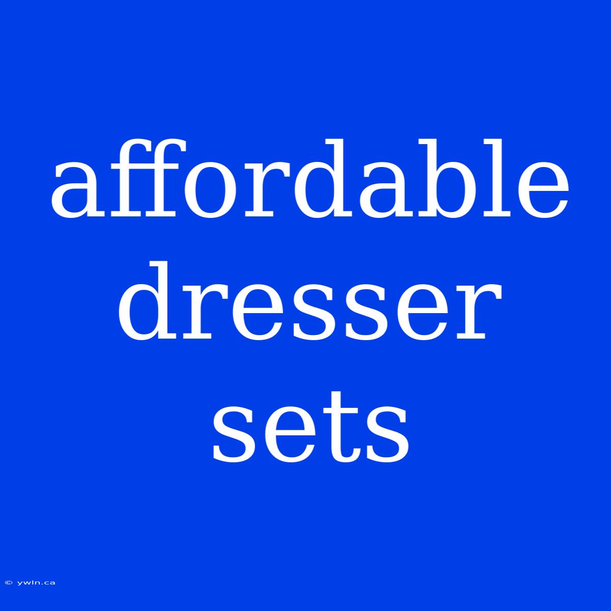 Affordable Dresser Sets