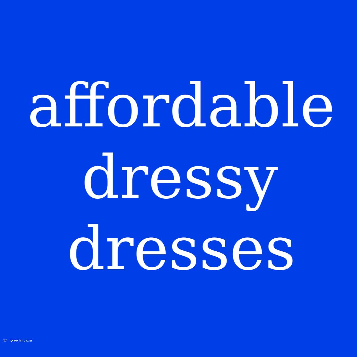 Affordable Dressy Dresses