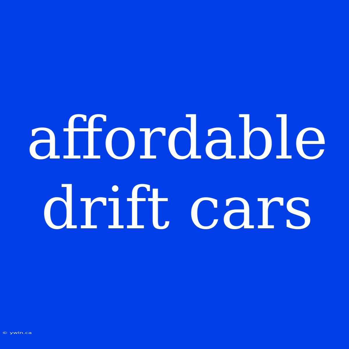 Affordable Drift Cars