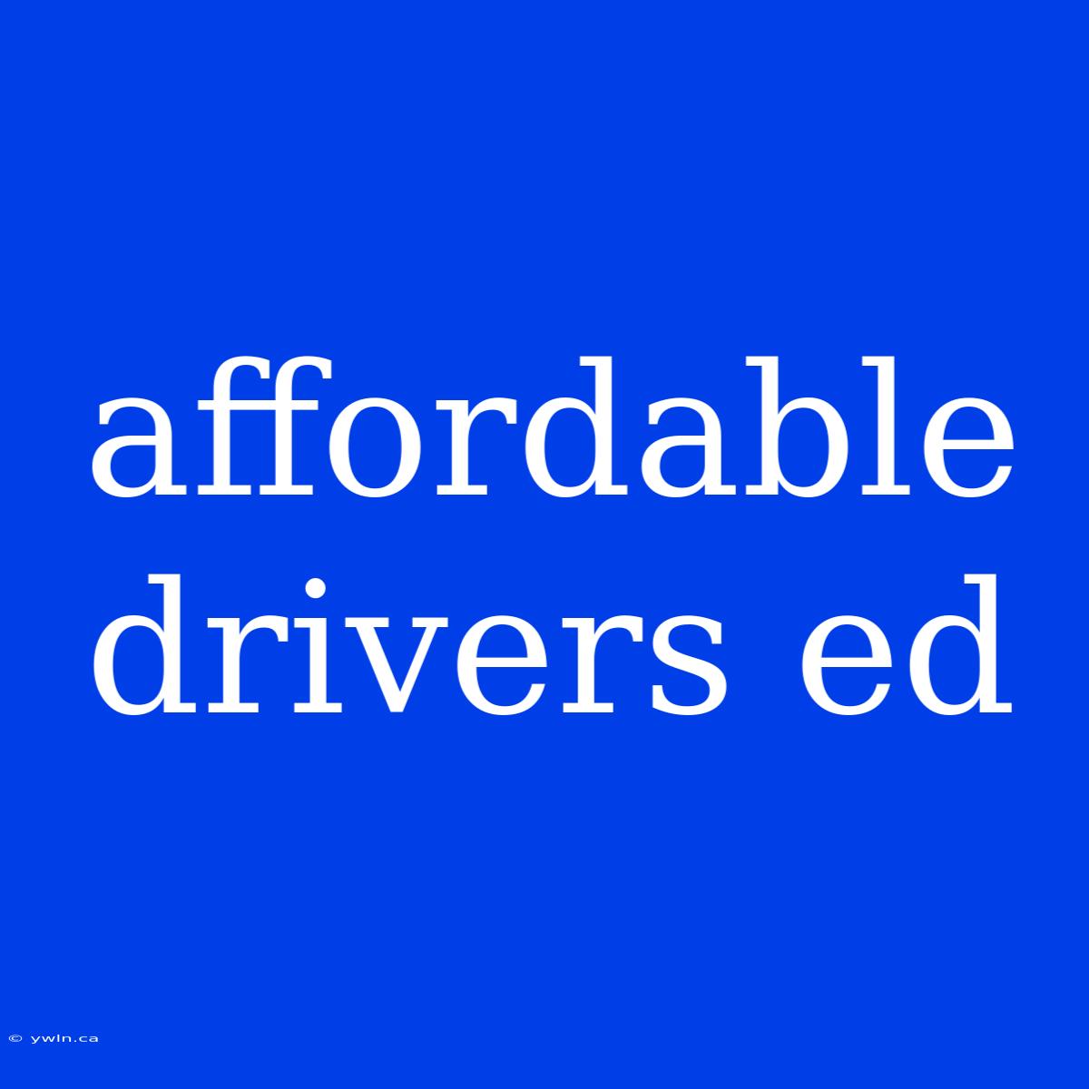 Affordable Drivers Ed