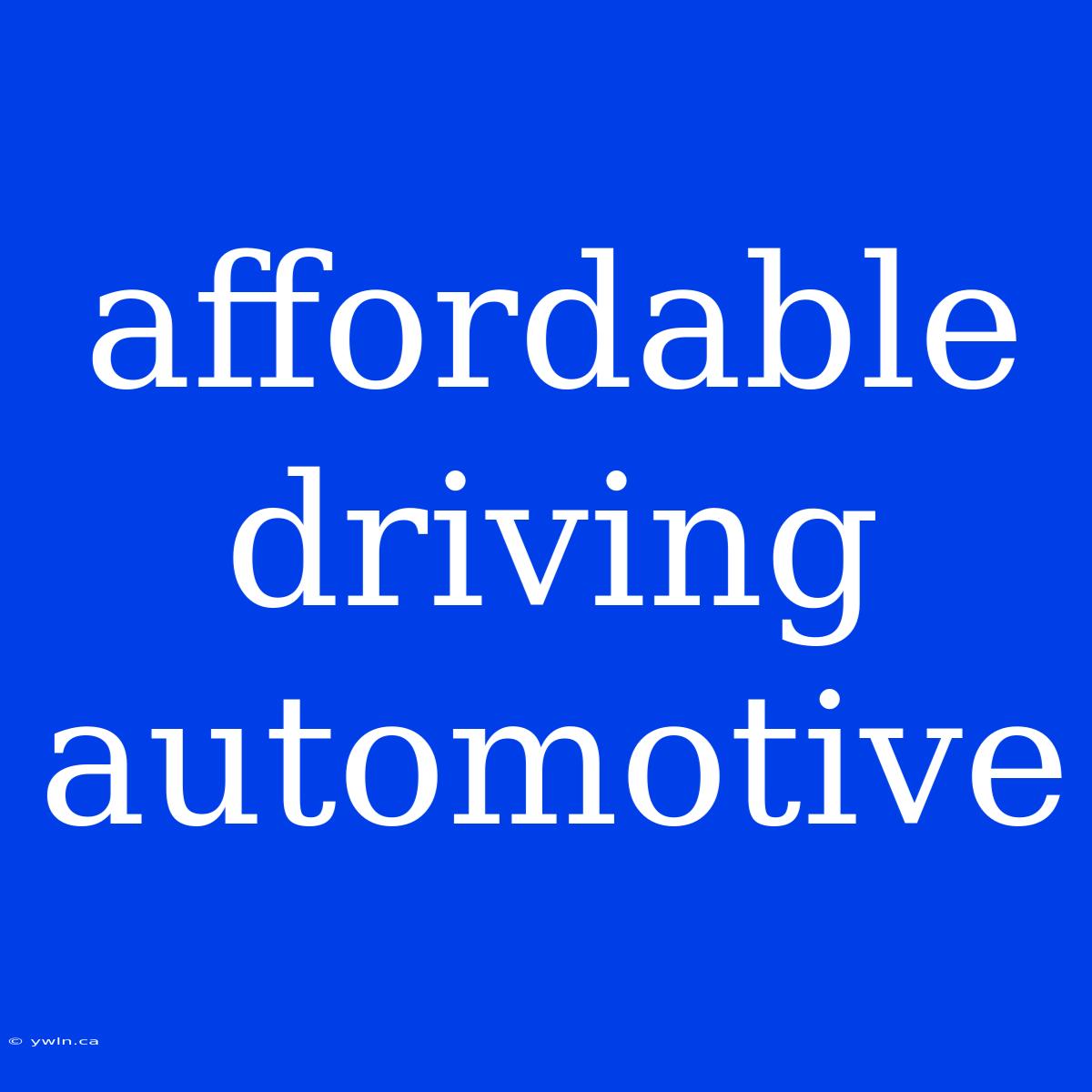 Affordable Driving Automotive