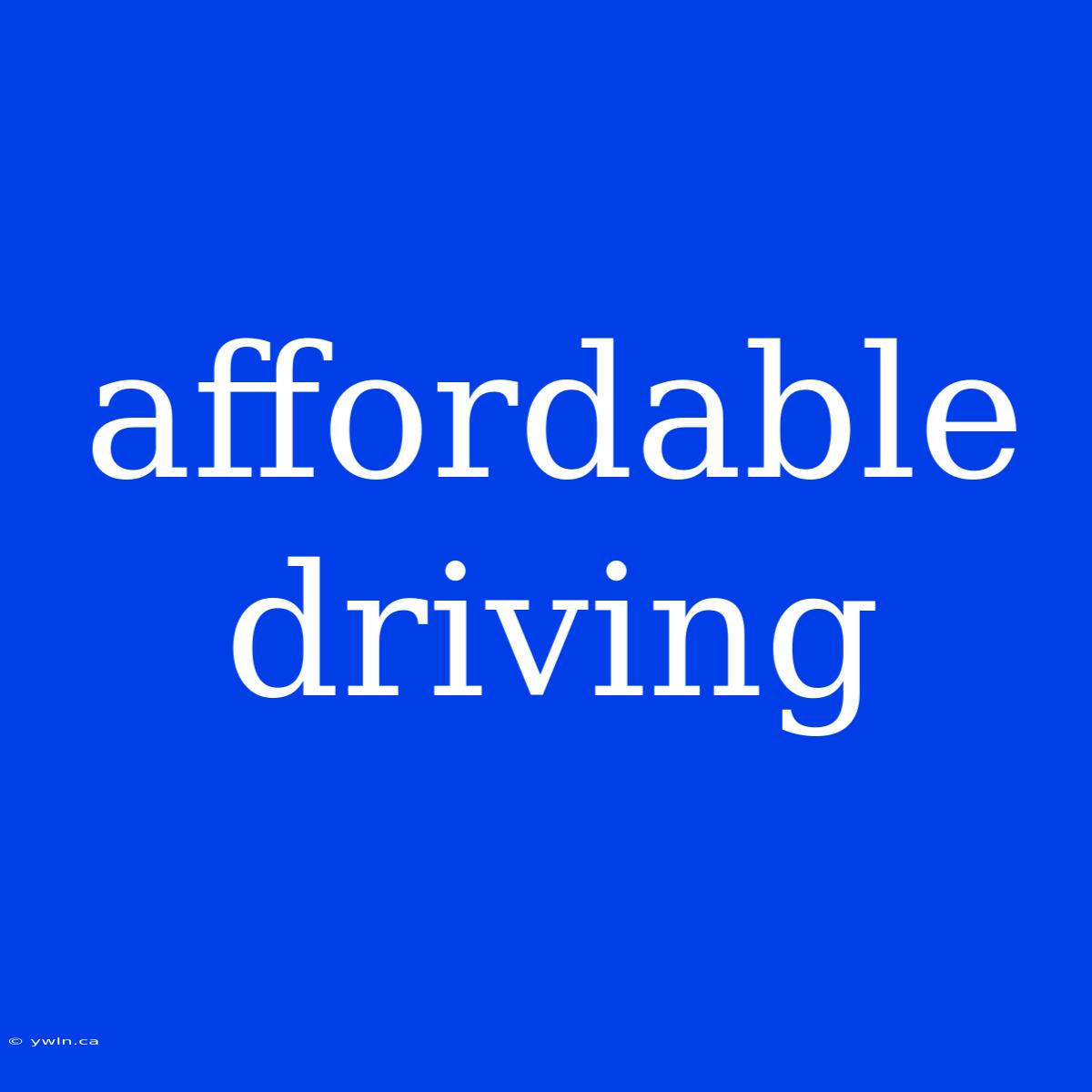 Affordable Driving