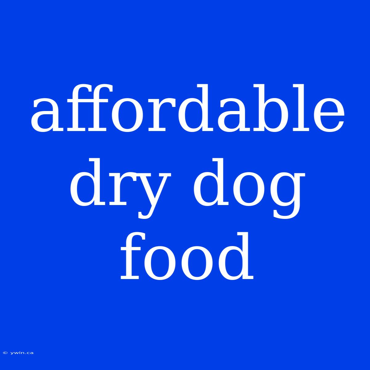 Affordable Dry Dog Food