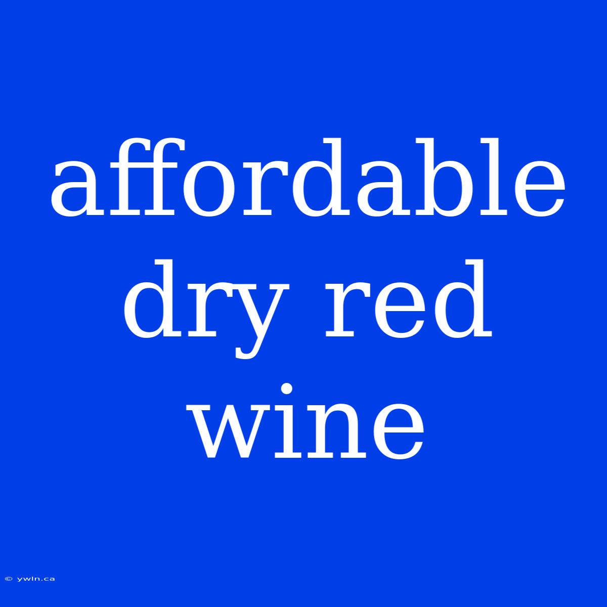 Affordable Dry Red Wine