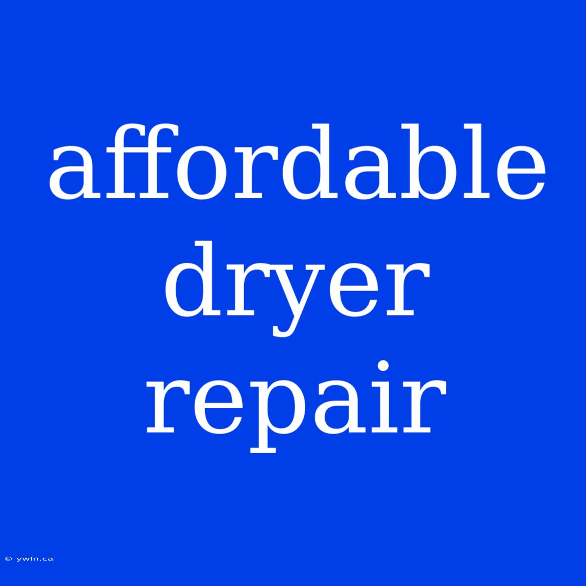 Affordable Dryer Repair