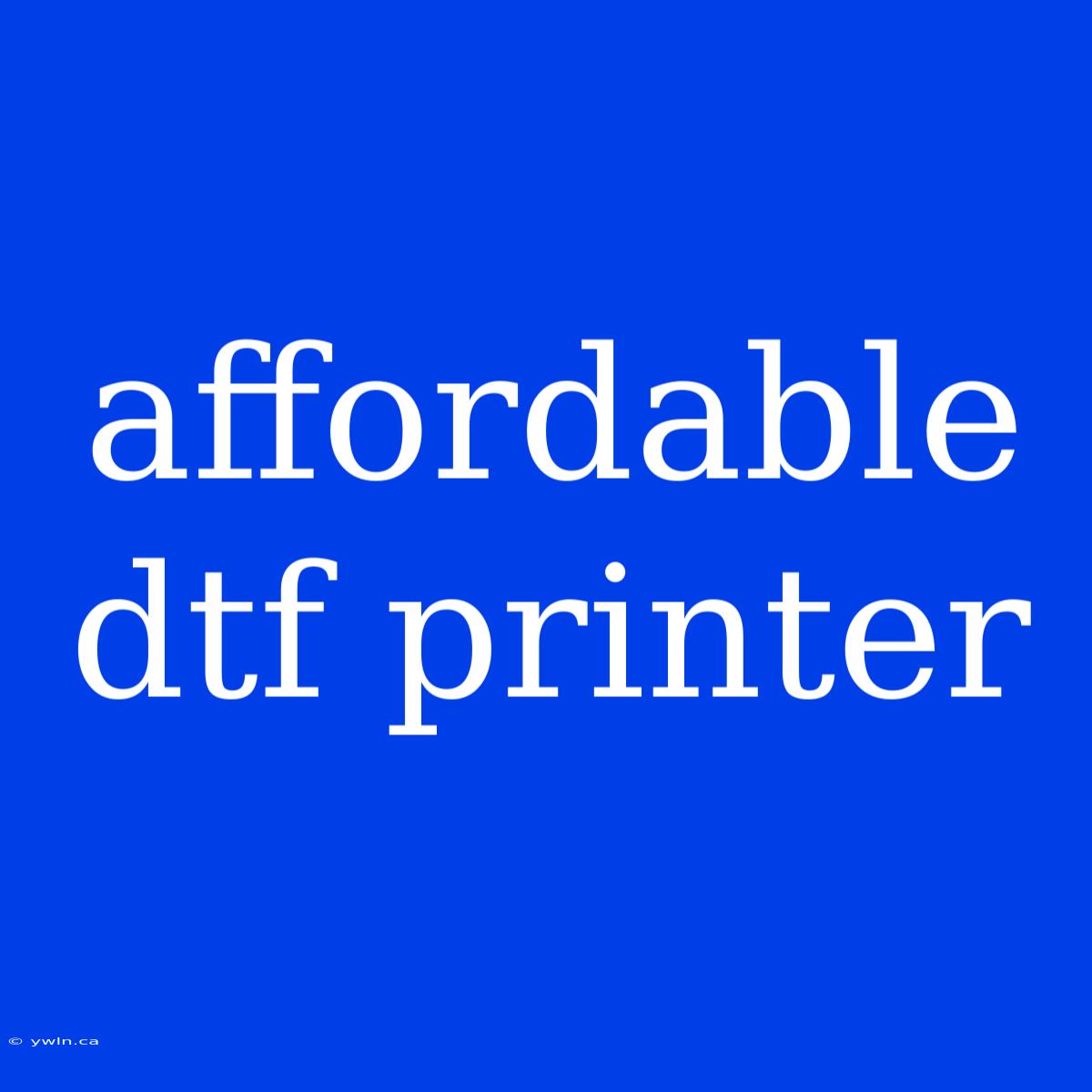 Affordable Dtf Printer