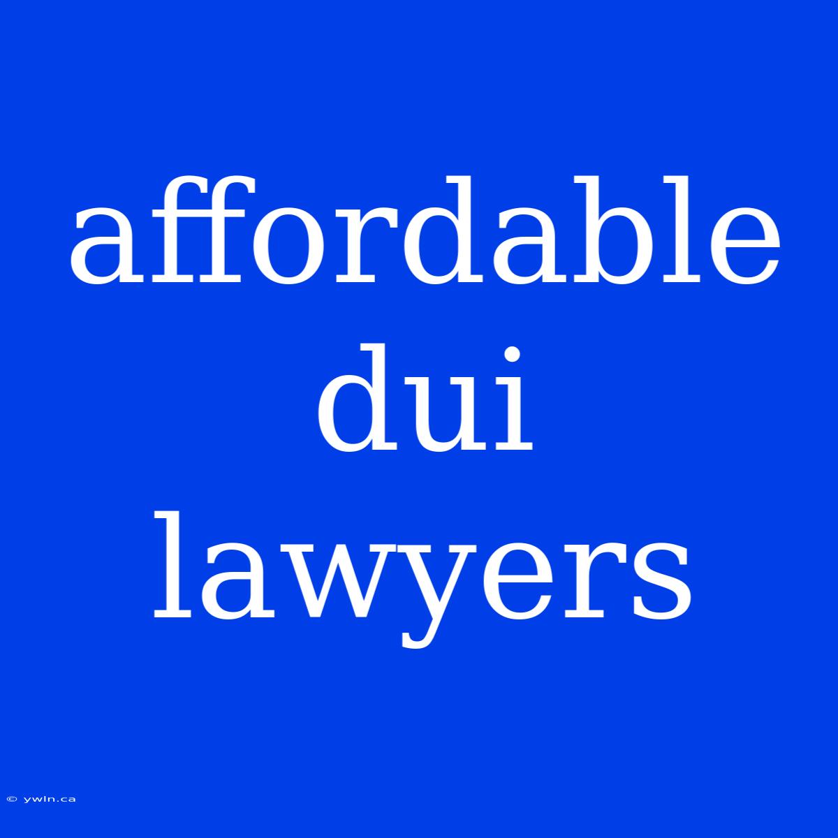 Affordable Dui Lawyers