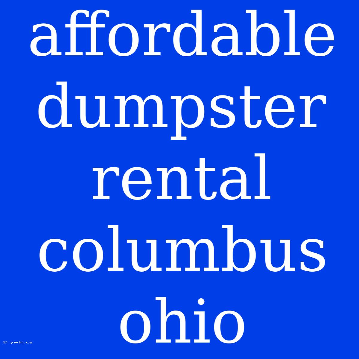 Affordable Dumpster Rental Columbus Ohio