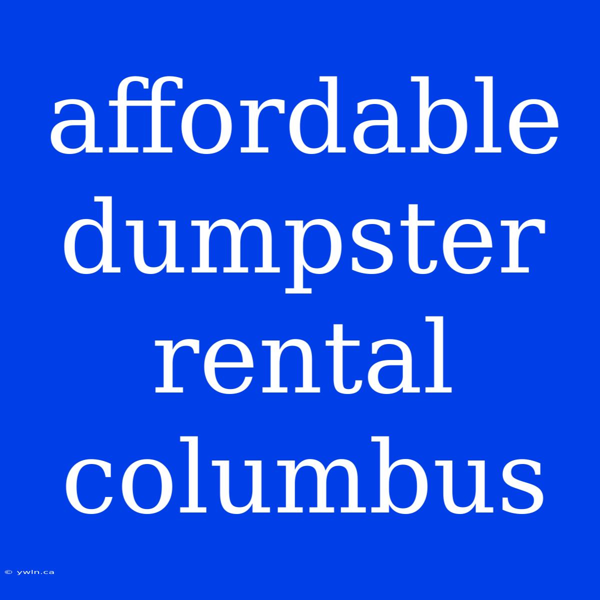 Affordable Dumpster Rental Columbus