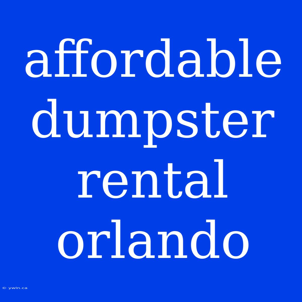 Affordable Dumpster Rental Orlando