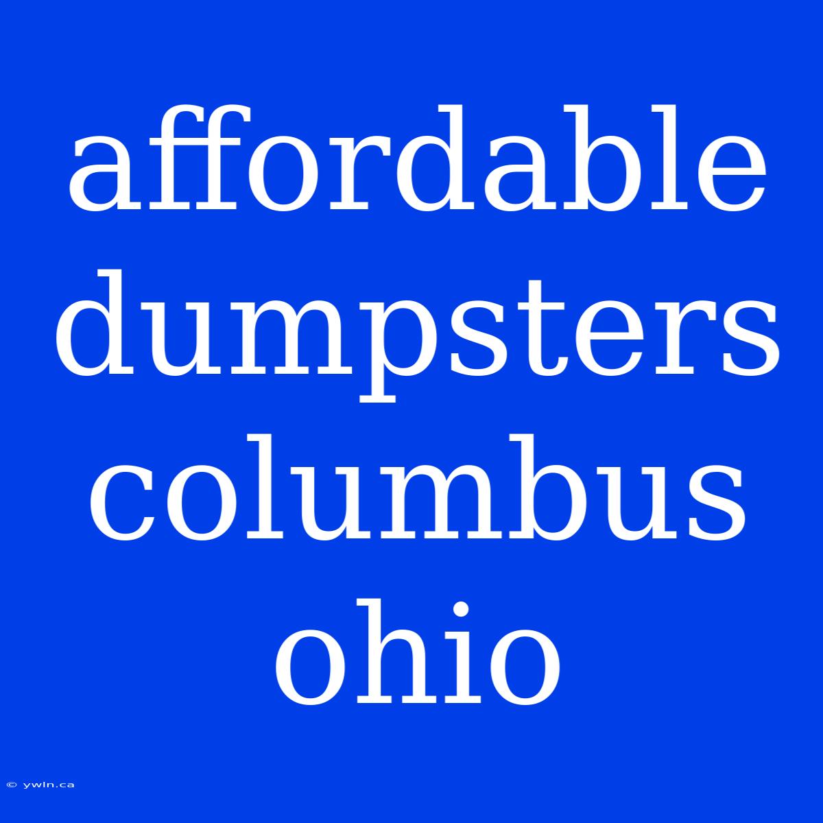 Affordable Dumpsters Columbus Ohio