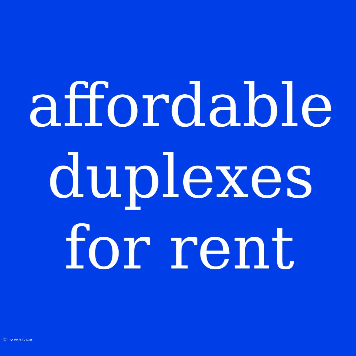 Affordable Duplexes For Rent