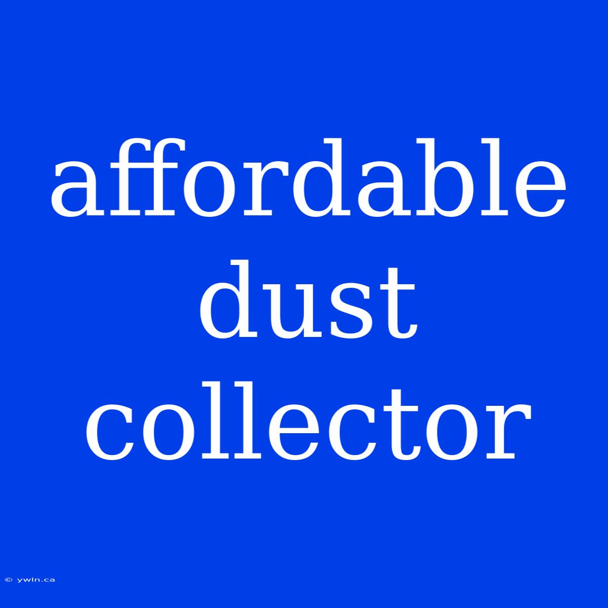 Affordable Dust Collector