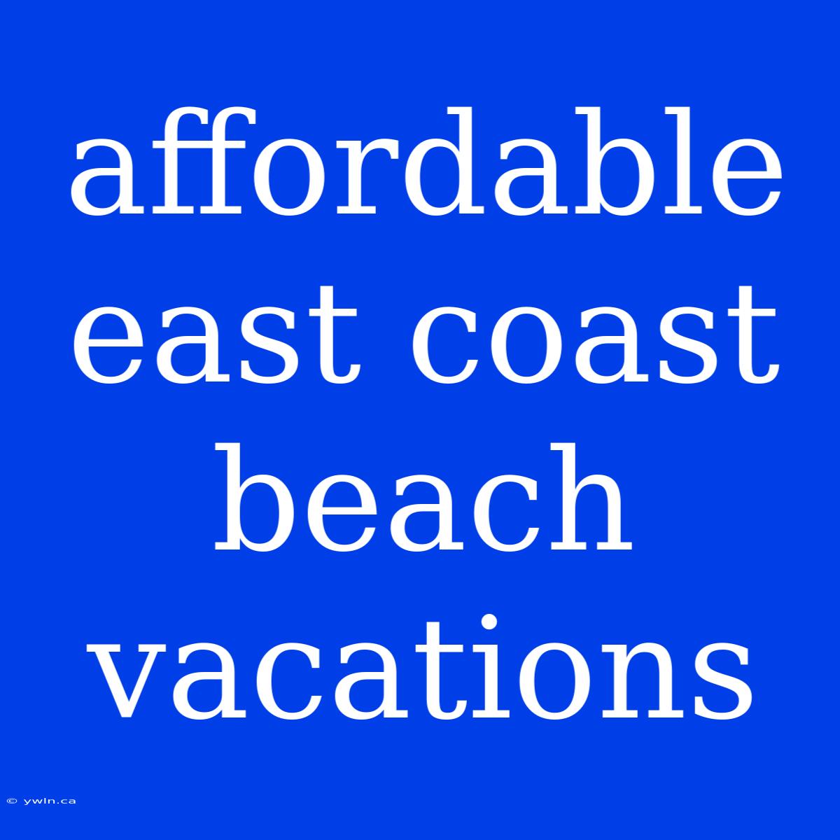 Affordable East Coast Beach Vacations