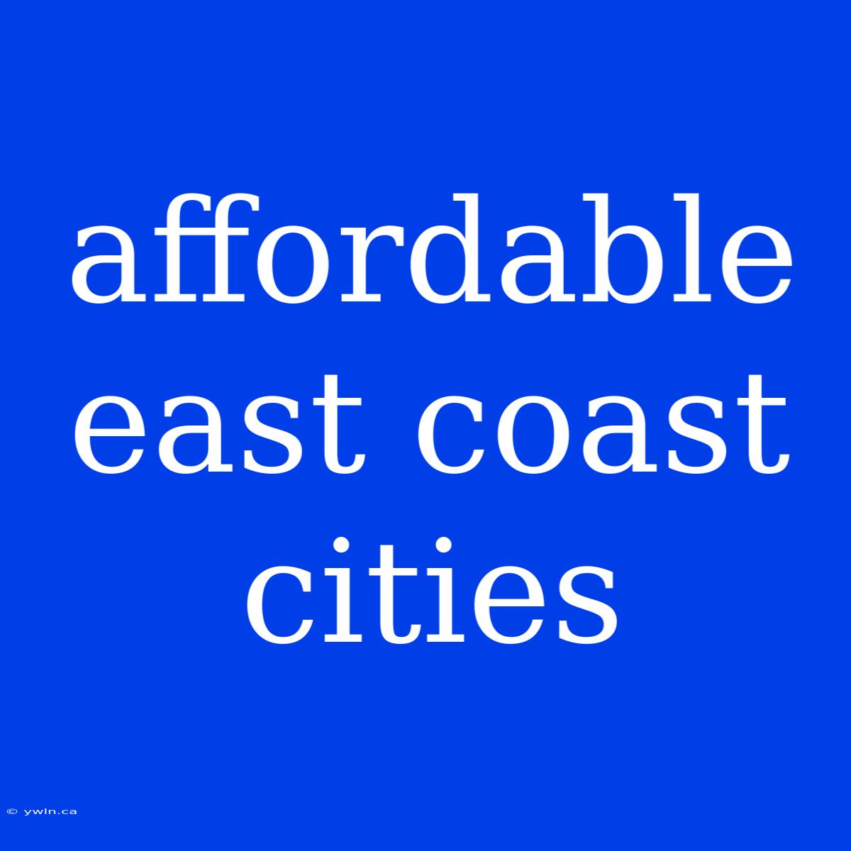 Affordable East Coast Cities