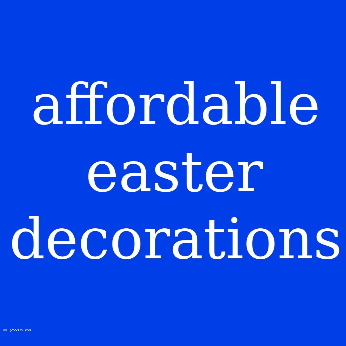 Affordable Easter Decorations