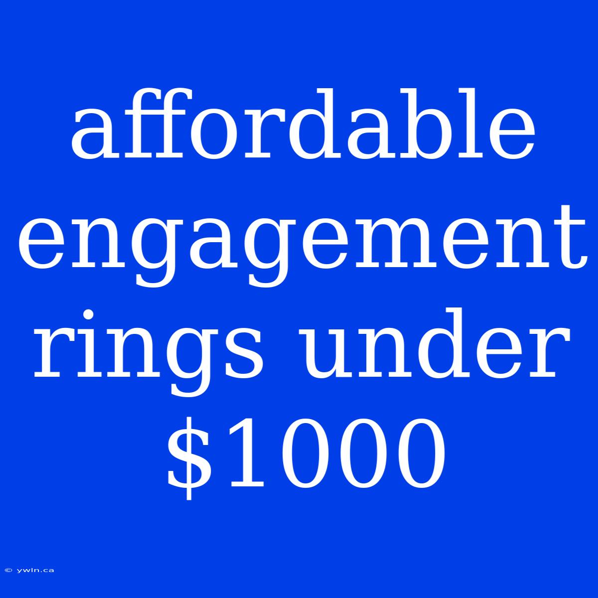 Affordable Engagement Rings Under $1000