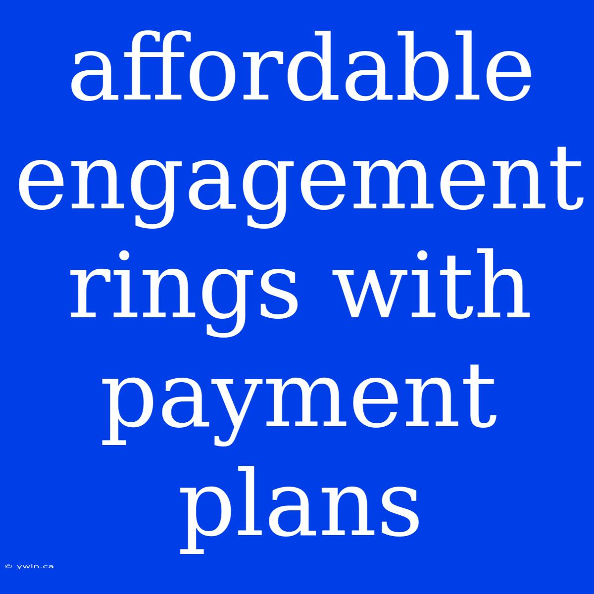 Affordable Engagement Rings With Payment Plans