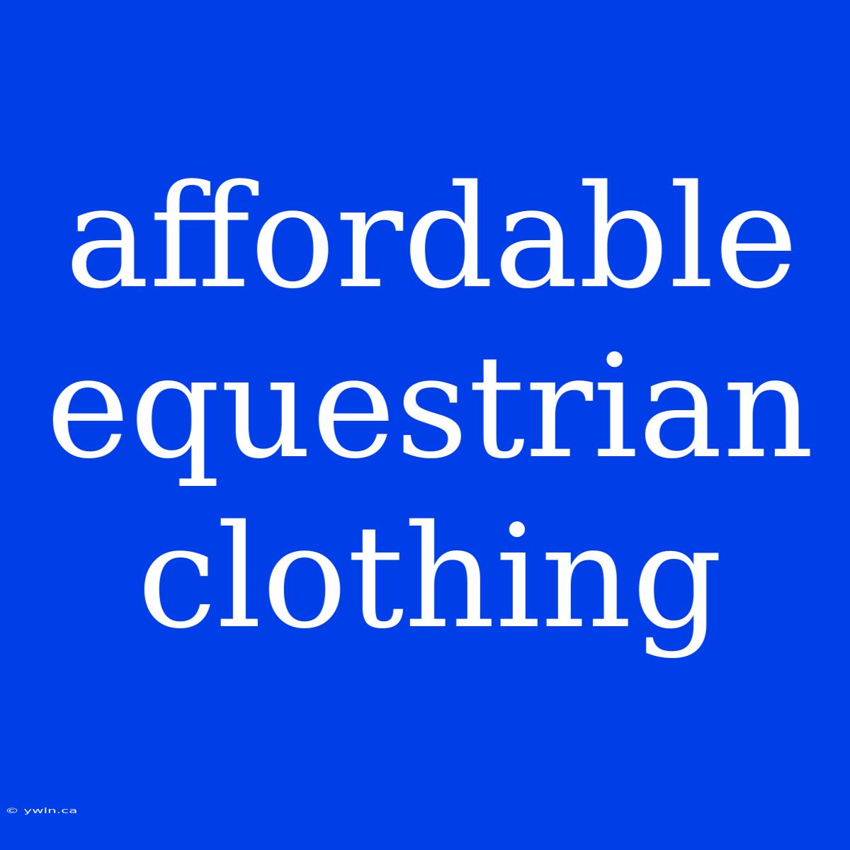 Affordable Equestrian Clothing