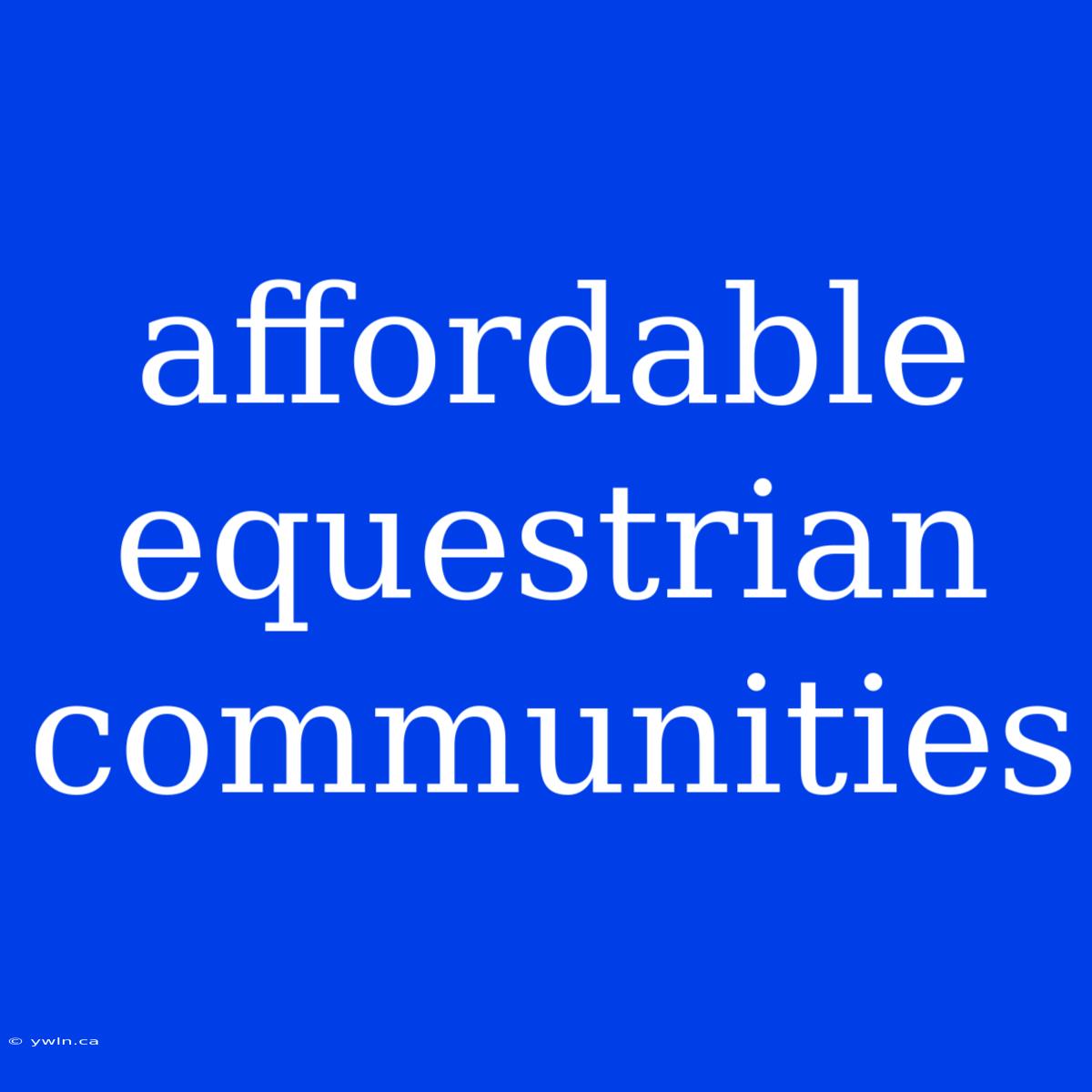 Affordable Equestrian Communities