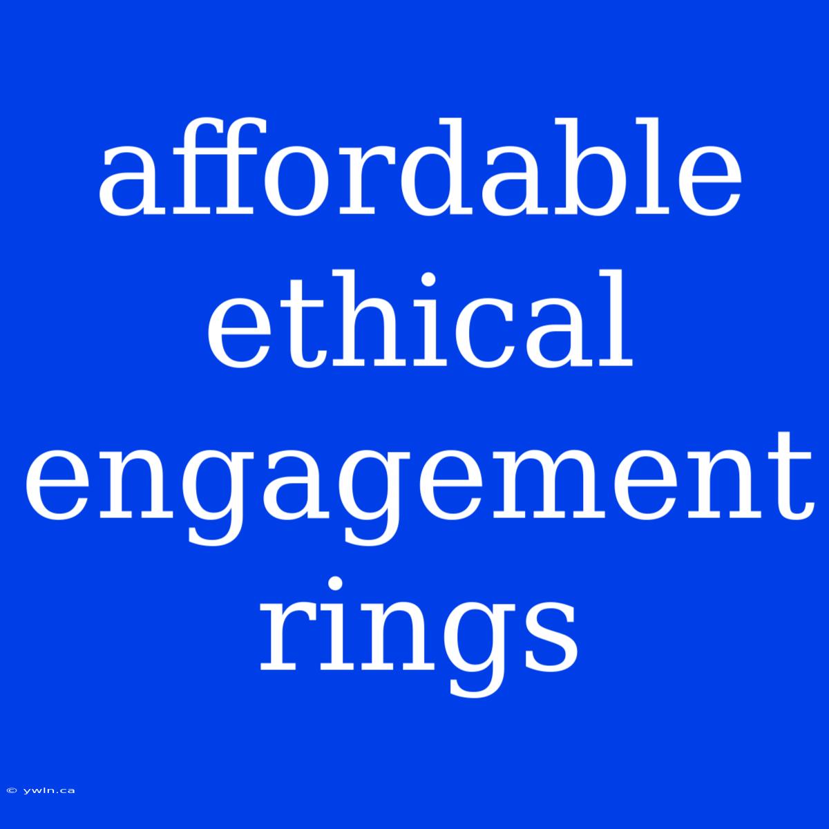 Affordable Ethical Engagement Rings